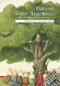 Piacere! Sono Antonio. Il santo di Padova racconta la sua vita libro di Manna Giovanni; Scarsato Fabio