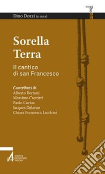 Sorella terra. Il cantico di san Francesco libro di Dozzi D. (cur.)