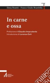 In carne e ossa libro di Bosetti Elena; Brambilla Franco Giulio