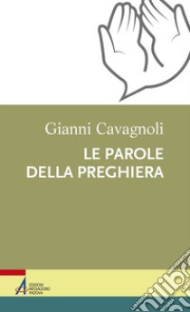 Le parole della preghiera libro di Cavagnoli Gianni