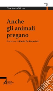 Anche gli animali pregano libro di Nicora Gianfranco