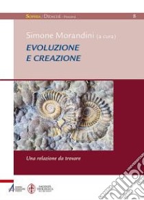 Evoluzione e creazione. Una relazione da ritrovare libro di Morandini S. (cur.)