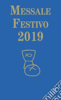 Messale festivo 2019 libro di Fillarini C. (cur.); Vela A. (cur.)