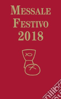 Messale festivo 2018 libro di Vela A. (cur.); Fillarini C. (cur.)