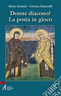 Donne diacono? La posta in gioco libro di Simonelli Cristina; Scimmi Moira