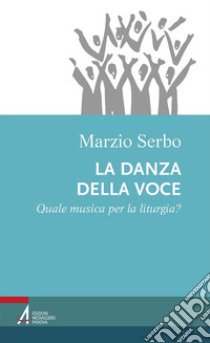 La danza della voce. Quale musica per la liturgia? libro di Serbo Marzio