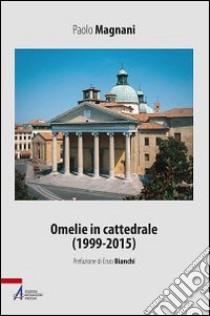 Omelie in cattedrale (1999-2015) libro di Magnani Paolo