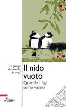 Il nido vuoto. Quando i figli se ne vanno libro di Un gruppo di famiglie (cur.)