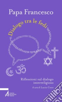 Dialogo tra le fedi. Riflessioni sul dialogo interreligioso libro di Francesco (Jorge Mario Bergoglio); Coco L. (cur.)