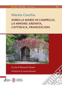 Sorella Maria di Campello, la minore: eremita, cattolica, francescana libro di Ceschia Marzia