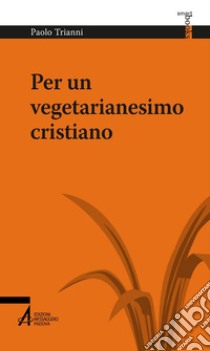 Per un vegetarianesimo cristiano libro di Trianni Paolo