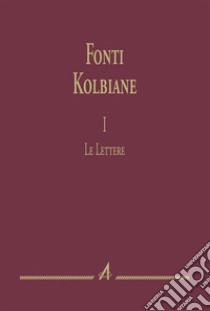 Fonti kolbiane. Vol. 1: Le lettere libro di Di Muro R. (cur.)