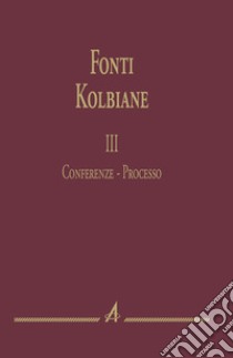 Fonti kolbiane. Vol. 3: Conferenze. Processo libro di Di Muro R. (cur.)