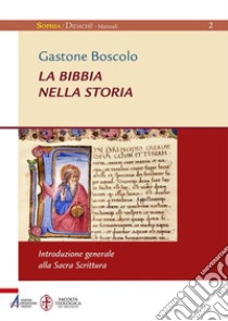 La Bibbia nella storia. Introduzione generale alla Sacra Scrittura. Ediz. ampliata libro di Boscolo Gastone