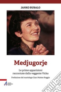 Medjugorje. Le prime apparizioni raccontate dalla veggente Vicka. Nuova ediz. libro di Bubalo Janko