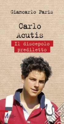 Carlo Acutis. Il discepolo prediletto libro di Paris Giancarlo