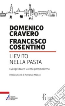 Lievito nella pasta. Evangelizzare la città postmoderna libro di Cravero Domenico; Cosentino Francesco