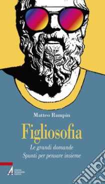 Figliosofia. Le grandi domande: spunti per pensare insieme libro di Rampin Matteo