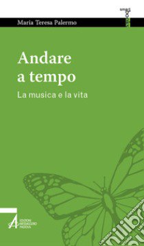 Andare a tempo. La musica e la vita libro di Palermo Maria Teresa