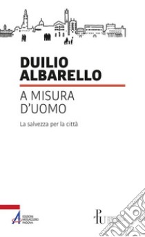 A misura d'uomo. La salvezza per la città libro di Albarello Duilio