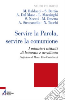 Servire la Parola, servire la comunione. I ministeri istituiti di lettorato e accolitato. Ediz. plastificata libro di Baldacci M.; Bertin S.; Dal Maso A.