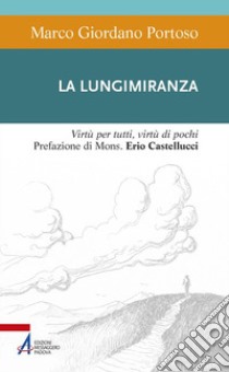 La lungimiranza. Virtù per tutti, virtù di pochi libro di Portoso Marco Giordano