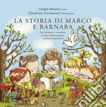 La storia di Marco e Barnaba. Per celebrare e ricordare la tua confermazione e prima comunione libro di Ronzoni Giorgio