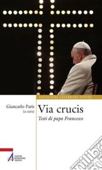 Via Crucis. Testi di papa Francesco libro di Paris G. (cur.)