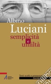 Albino Luciani. Semplicità e umiltà libro di Fiocco D. (cur.)