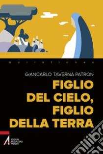 Figlio del cielo, figlio della terra libro di Taverna Patron Giancarlo