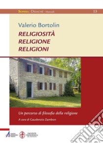 Religiosità religione religioni. Un percorso di filosofia della religione libro di Bortolin Valerio; Zambon G. (cur.)