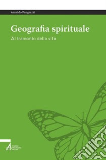 Geografia spirituale. Al tramonto della vita libro di Pangrazzi Arnaldo