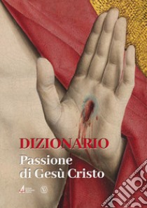 Dizionario. Passione di Gesù Cristo libro di Taccone F. (cur.)