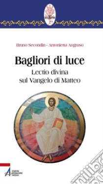 Bagliori di luce. Lectio divina sul Vangelo di Matteo libro di Secondin Bruno; Augruso Antonietta