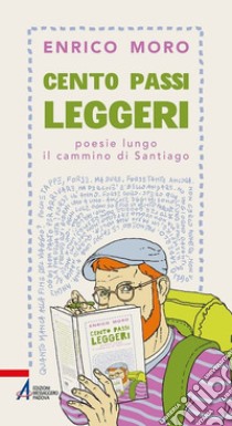 Cento passi leggeri. Poesie lungo il cammino di Santiago libro di Moro Enrico