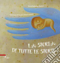 La storia di tutte le storie. Ediz. a colori libro di Balsamo Elena