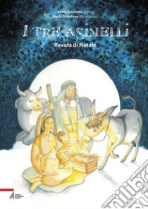 I tre asinelli. Favola di Natale. Ediz. a colori libro di Ancilotto Paola