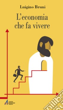 L'economia che fa vivere. Diario di un economista in un'età di crisi. Ediz. plastificata libro di Bruni Luigino