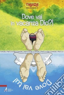 Dove vai in vacanza Dio?! Dove vai tu!. Esercizi pratici di fede estiva libro di Redazione del 