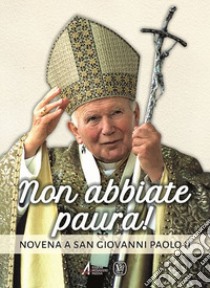 Non abbiate paura! Novena a san Giovanni Paolo II libro di Zygmunt P. (cur.)