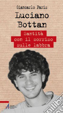 Luciano Bottan. Santità con il sorriso sulle labbra libro di Paris Giancarlo