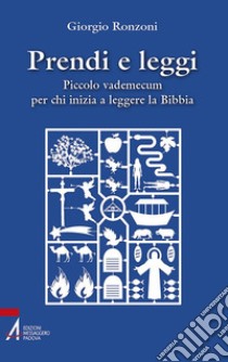 «Prendi e leggi», anzi: no!. Piccolo vademecum per chi inizia a leggere la Bibbia libro di Ronzoni Giorgio