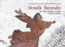 Strada facendo.... Di come Antonio si perse e poi si ritrovò libro di frate francescano (Un)