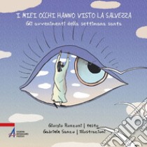 I miei occhi hanno visto la salvezza. Gli avvenimenti della settimana santa. Ediz. illustrata libro di Ronzoni Giorgio