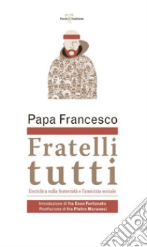 Fratelli tutti. Lettera Enciclica sulla fraternità e l'amicizia sociale libro di Francesco (Jorge Mario Bergoglio)