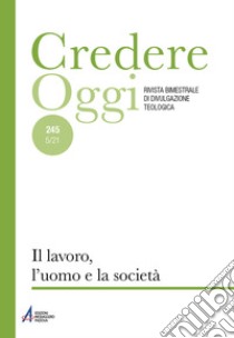 Credereoggi. Vol. 245: Il lavoro, l'uomo e la società libro