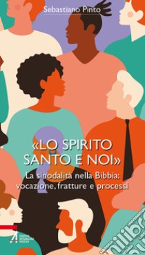 «Lo Spirito Santo e noi». La sinodalità nella Bibbia: vocazione, fratture e processi. Ediz. plastificata libro di Pinto Sebastiano