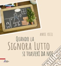 Quando la signora Lutto si trasferì da noi libro di Keil Anke