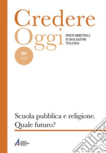 Credereoggi. Vol. 251: Scuola pubblica e religione. Quale futuro? libro