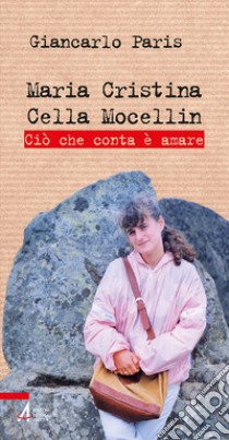 Maria Cristina Cella Mocellin. Ciò che conta è amare libro di Paris Giancarlo; Denoel Claire